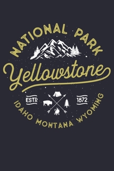 Yellowstone National Park Idaho Montana Wyoming ESTD 1872: Yellowstone National Park and Preserve Lined Notebook, Journal, Organizer, Diary, Composition Notebook, Gifts for National Park Travelers