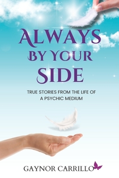 Paperback Always By Your Side: True Stories From The Life Of A Psychic Medium Book