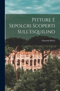 Paperback Pitture E Sepolcri Scoperti Sull'esquilino [Italian] Book