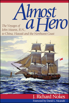 Hardcover Almost a Hero: The Voyages of John Meares, R.N., to China, Hawaii and the Northwest Coast Book