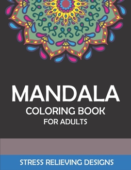 MANDALA COLORING BOOK FOR ADULTS STRESS RELIEVING DESIGNS: 50 + Beautiful Anti-Stress Mandala Floral Designs | Cool gifts for friends and family