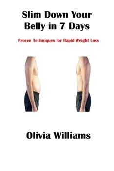 Paperback Slim Down Your Belly in 7 Days: Proven Techniques for Rapid Weight Loss Book