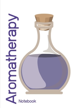 Aromatherapy: Blank Sheet Notebook Journal and Organizer To Keep Records Recipes and Notes In One Location 6X9 Inches 152 Pages Lightweight