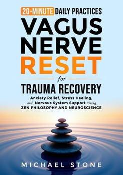Paperback Vagus Nerve Reset For Trauma Recovery: 20-Minute Daily Practices for Anxiety Relief, Stress Healing & Nervous System Support Using Zen & Scientific Me Book