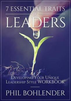 Paperback 7 Essential Traits of Leaders: Developing Your Unique Leadership Style Workbook Book