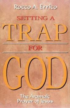 Paperback Setting a Trap for God: The Aramaic Prayer of Jesus Book