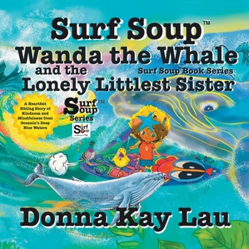 Surf Soup Wanda the Whale and the Lonely Littlest Sister : A Heartfelt Sibling Story of Kindness and Mindfulness from Oceania's Deep Blue Waters