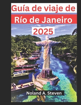 Paperback Guía de Viaje de Río de Janeiro 2025: Descubra las atracciones brasileñas imprescindibles, las playas, los lugares emblemáticos y los consejos esencia [Spanish] Book