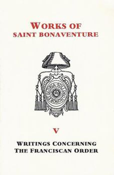 Paperback St. Bonaventure's Writings Concerning the Franciscan Order: Works of St. Bonaventure - Volume V Book