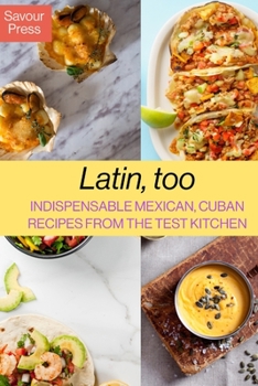 Paperback Latin, too: Indispensable Mexican, Cuban Recipes From The Test Kitchen Book