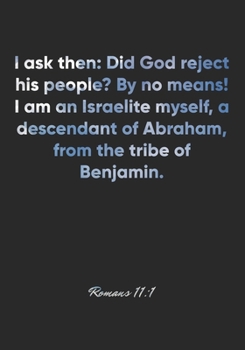 Paperback Romans 11: 1 Notebook: I ask then: Did God reject his people? By no means! I am an Israelite myself, a descendant of Abraham, fro Book