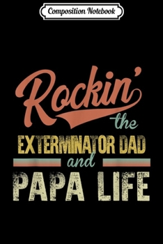 Composition Notebook: Mens Vintage Rockin' the Exterminator Dad and Papa life  Journal/Notebook Blank Lined Ruled 6x9 100 Pages