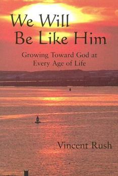 Paperback We Will Be Like Him: Growing Toward God at Every Age of Life Book