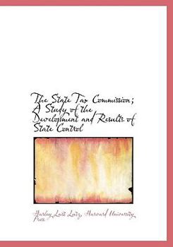 Hardcover The State Tax Commission; A Study of the Development and Results of State Control Book