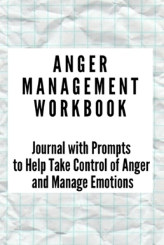 Paperback Anger Management Workbook: Journal with Prompts to Help Take Control of Anger and Manage Emotions Book