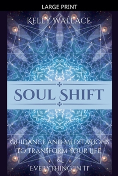 Paperback Soul Shift - Guidance and Meditations To Transform Your Life & Everything In It [Large Print] Book