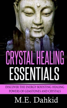 Paperback Crystal Healing Essentials: Discover the Energy-Boosting Healing Powers of Gemstones and Crystals Book