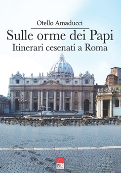 Paperback Sulle orme dei Papi: Itinerari cesenati a Roma [Italian] Book