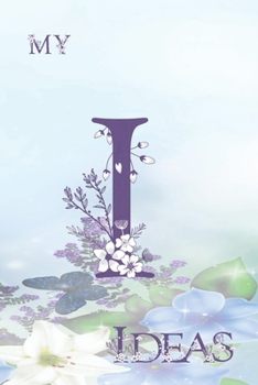 My I Ideas: Personalized Initial I, Motivational Heading Prompt - Lined Floral Ideas Notebook - Journal - Diary for Reflection and Memories