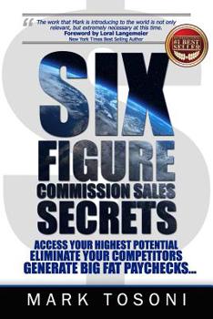 Paperback Six Figure Commission Sales Secrets: Access Your Highest Potential, Eliminate Your Competitors, and Generate Big, Fat Paychecks! Book