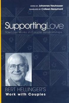 Hardcover Supporting Love: How Love Works in Couple Relationships: Bert Hellinger's Work with Couples Book