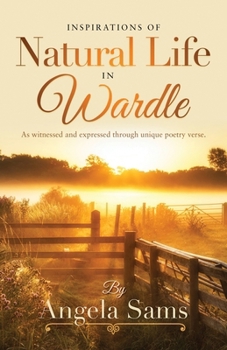Paperback Inspirations of Natural Life in Wardle: As witnessed and expressed through unique poetry verse. Book