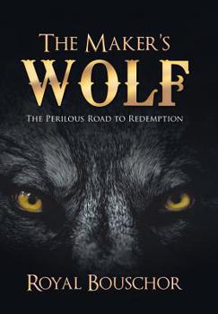 Hardcover The Maker's Wolf: The Perilous Road to Redemption Book