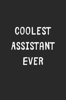 Paperback Coolest Assistant Ever: Lined Journal, 120 Pages, 6 x 9, Cool Assistant Gift Idea, Black Matte Finish (Coolest Assistant Ever Journal) Book
