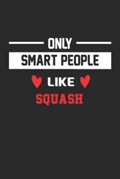 Only Smart People Like Squash Notebook - Funny Squash Journal Gift: Lined Squash lovers Notebook / Journal Gift, 120 Pages, 6x9, Soft Cover, Matte Finish