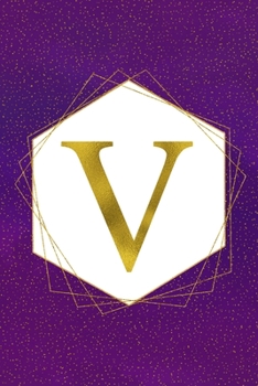 V: Letter V Initial Monogram Notebook - Pretty Purple & Gold Galaxy Stardust Glitter Geometric Monogrammed Blank Lined Note Book, Writing Pad, Journal ... Women - 120 College Ruled Pages - Size 6x9