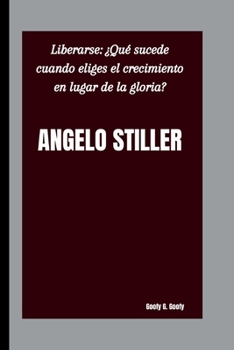 Paperback Angelo Stiller: Liberarse: ¿Qué sucede cuando eliges el crecimiento en lugar de la gloria? [Spanish] Book