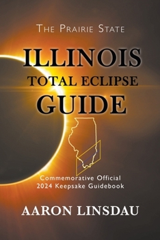 Paperback Illinois Total Eclipse Guide: Official Commemorative 2024 Keepsake Guidebook [Large Print] Book