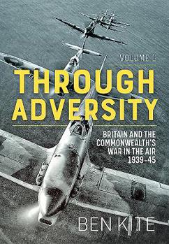 Hardcover Through Adversity: Britain and the Commonwealth's War in the Air 1939-45, Volume 1 Book