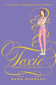 Toxic - Book #15 of the Pretty Little Liars