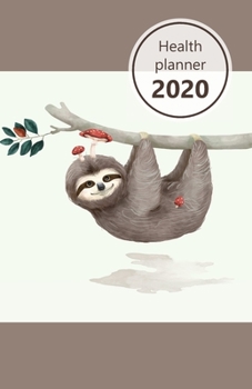 Health Planner 2020: Meal and Exercise trackers, Step counter, Calorie counter. For Losing weight, Getting fit and Living healthy. 8.5" x 5.5" (Half ... (Sloth hanging, funny. Soft matte cover).