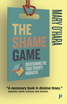 Paperback The Shame Game: Overturning the Toxic Poverty Narrative Book