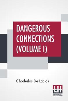Paperback Dangerous Connections (Volume I): A Series Of Letters, Selected From The Correspondence Of A Private Circle; Translated by Thomas Moore Book