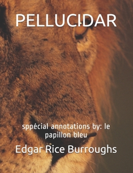 PELLUCIDAR: sppécial annotations by: le papillon bleu
