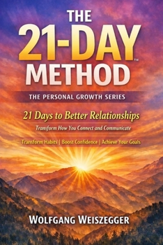 The 21-Day Method - Personal Growth Series: Relationships & Communication: 21 Days to Better Relationships - Transform How You Connect and Communicate