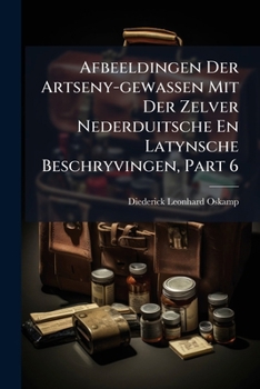 Paperback Afbeeldingen Der Artseny-gewassen Mit Der Zelver Nederduitsche En Latynsche Beschryvingen, Part 6 Book