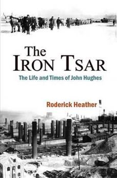 Paperback The Iron Tsar: The Life and Times of John Hughes Book