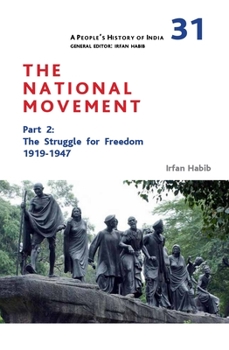 Hardcover A People's History of India 31: The National Movement, Part 2: The Struggle for Freedom, 1919-1947 Book