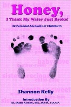 Paperback Honey, I Think My Water Just Broke!: 32 Personal Accounts of Childbirth Book