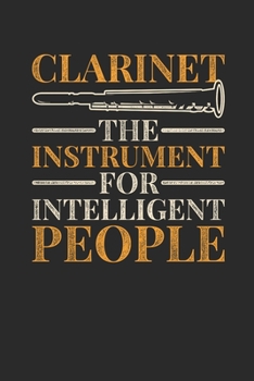Clarinet The Instrument For Intelligent People: Clarinets Notebook, Graph Paper (6" x 9" - 120 pages ~ Musical Instruments Themed Notebook for Daily Journal, Diary, and Gift
