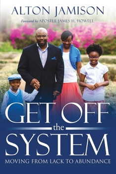 Paperback Get Off The System: Moving From Lack To Abundance Book