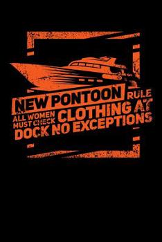 Paperback New Pontoon Rule All Women Must Check Clothing At Dock No Exceptions: 120 Pages I 6x9 I Music Sheet I Funny Boating, Sailing & Vacation Gifts Book