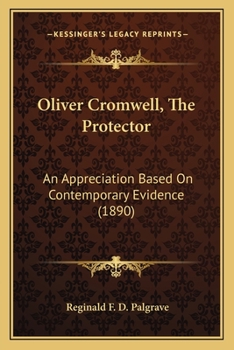 Paperback Oliver Cromwell, The Protector: An Appreciation Based On Contemporary Evidence (1890) Book