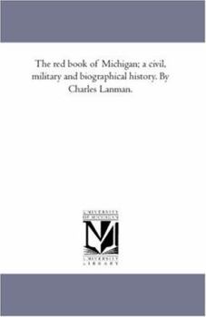 Paperback The Red Book of Michigan; A Civil, Military and Biographical History. by Charles Lanman. Book