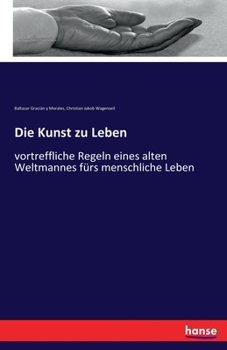 Paperback Die Kunst zu Leben: vortreffliche Regeln eines alten Weltmannes fürs menschliche Leben [German] Book