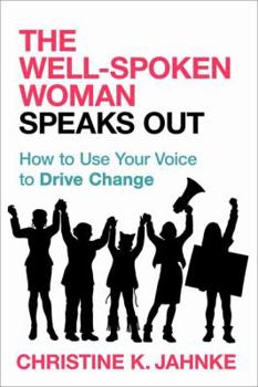 Paperback The Well-Spoken Woman Speaks Out: How to Use Your Voice to Drive Change Book
